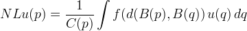 NL u(p) = \frac{1}{C(p)} \int f(d(B(p),B(q)) \, u(q) \,dq