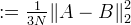 := \tfrac{1}{3N}\|A - B\|_2^2