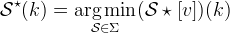 \mathcal{S}^\star(k) =
 \operatorname*{arg\,min}_{\mathcal{S}\in\Sigma}
(\mathcal{S} \star [v])(k)