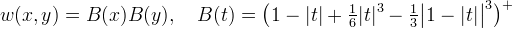 w(x,y) = B(x)B(y), \quad B(t) = \bigl(1-|t| + \tfrac{1}{6} |t|^3 -
\tfrac{1}{3}\bigl|1-|t|\bigr|^3\bigr)^+