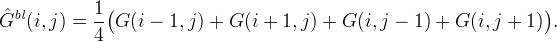 \hat{G}^\mathit{bl}(i,j) =
\frac{1}{4} \bigl( G(i-1,j) + G(i+1,j) + G(i,j-1) + G(i,j+1) \bigr).