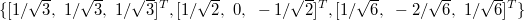 \{[1/\sqrt{3},~1/\sqrt{3},~1/\sqrt{3}]^T, [1/\sqrt{2},~0,~-1/\sqrt{2}]^T, [1/\sqrt{6},~-2/\sqrt{6},~1/\sqrt{6}]^T\}