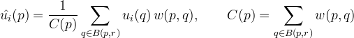 \hat{u_i}(p) = \frac{1}{C(p)} \sum_{q \in B(p, r)}   u_i(q) \, w(p,q), \qquad C(p) = \sum_{q \in B(p, r)} w(p,q)