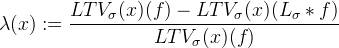 \lambda(x) := \frac{LTV_\sigma (x)(f)
   - LTV_\sigma (x)(L_\sigma * f)}{LTV_\sigma (x)(f)}