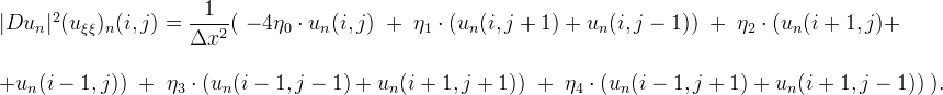 
\begin{array}{l}
|Du_n|^2 (u_{\xi\xi})_n (i,j)=\displaystyle\frac{1}{\Delta x^2}(
 \hspace{0.3em} -4\eta_0 \cdot u_n(i,j)\hspace{0.3em} +
 \hspace{0.3em} \eta_1 \cdot (u_n(i,j+1) + u_n(i,j-1)) \hspace{0.3em} +
 \hspace{0.3em} \eta_2 \cdot (u_n(i+1,j) +\\
\\
+ u_n(i-1,j)) \hspace{0.3em} +
 \hspace{0.3em} \eta_3 \cdot (u_n(i-1,j-1) + u_n(i+1,j+1)) \hspace{0.3em} + 
 \hspace{0.3em} \eta_4 \cdot (u_n(i-1,j+1) + u_n(i+1,j-1)) \hspace{0.3em}).
\end{array}
