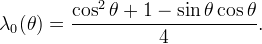 \lambda_0(\theta)=\displaystyle \frac{\cos^2\theta+1-\sin\theta\cos\theta}{4}.