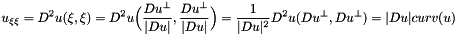 \[ u_{\xi\xi}=D^2u(\xi,\xi)=D^2u\Bigl(\frac{Du^{\perp}}{|Du|},\frac{Du^{\perp}} {|Du|}\Bigr)= \frac{1}{|Du|^2}D^2u(Du^{\perp},Du^{\perp})= |Du|curv(u) \]