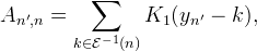 
A_{n',n} = \sum_{k\in\mathcal{E}^{-1}(n)} K_1(y_{n'} - k),