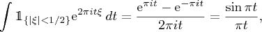 \int \Indic_{\{|\xi|< 1/2\}} \mathrm{e}^{2\pi i t\xi} \,dt
= \frac{\mathrm{e}^{\pi i t} - \mathrm{e}^{-\pi i t}}{2\pi i t}
= \frac{\sin \pi t}{\pi t},