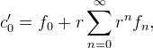 c'_0 = 
f_0 + r \sum_{n=0}^\infty r^n f_n,