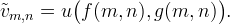 \Tilde{v}_{m,n} = u\bigl(f(m,n),g(m,n)\bigr).