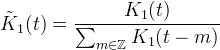 \tilde{K}_1(t) = \frac{K_1(t)}
{\sum_{m\in\mathbb{Z}} K_1(t - m)}