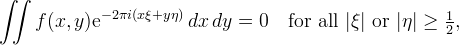 
\iint f(x,y) \mathrm{e}^{-2\pi i(x\xi + y\eta)} \,dx\,dy
= 0 \quad \text{for all $|\xi|$ or $|\eta| \ge \tfrac{1}{2}$,}
