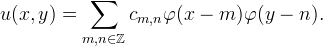 u(x,y) = \sum_{m,n\in\mathbb{Z}} c_{m,n} \varphi(x - m)\varphi(y - n).