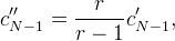 c''_{N-1} = \frac{r}{r-1} c'_{N-1},