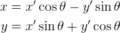 
\begin{aligned}
x &= x' \cos\theta - y' \sin\theta \\
y &= x' \sin\theta + y' \cos\theta
\end{aligned}