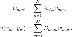 
\begin{aligned}
w_{m,n'} &= \sum_{n=1}^N A_{n',n} v_{m,n}, \\
u(x_{m'},y_{n'}) &= \sum_{m=1}^M B_{m',m} w_{m,n'}.
\end{aligned}
