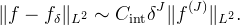 \lVert f - f_\delta\rVert_{L^2} \sim
C_\mathrm{int} \delta^J \lVert f^{(J)} \rVert_{L^2}.