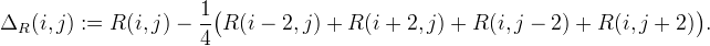 \Delta_R(i,j) :=  R(i,j) -
\frac{1}{4}\bigl( R(i-2,j) + R(i+2,j) + R(i,j-2) + R(i,j+2) \bigr).