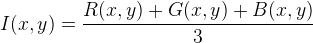 I(x,y)=\frac{R(x,y)+G(x,y)+B(x,y)}{3}