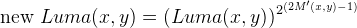 \text{new } Luma(x,y)=(Luma(x,y))^{2^{(2M'(x,y)-1)}}