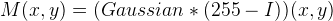 M(x,y)=(Gaussian*(255-I))(x,y)